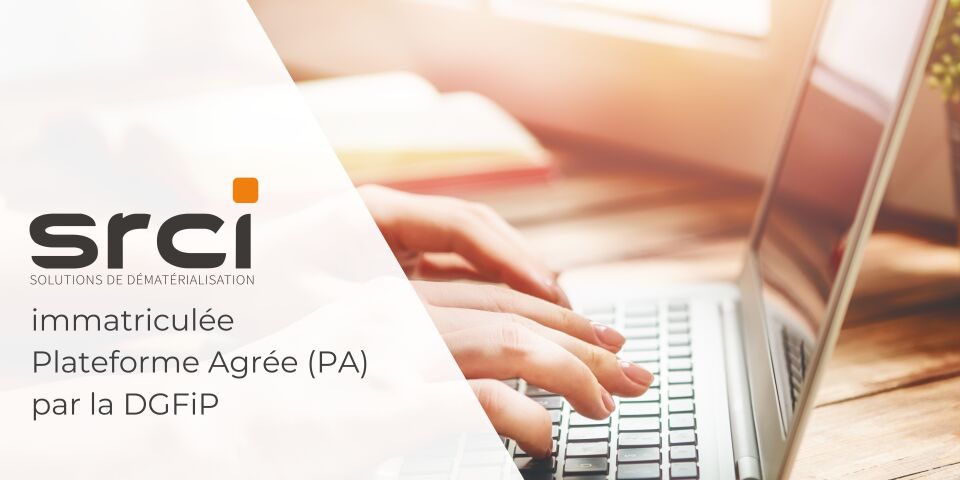 SRCI : Plateforme agrée (PA) pour la facturation électronique